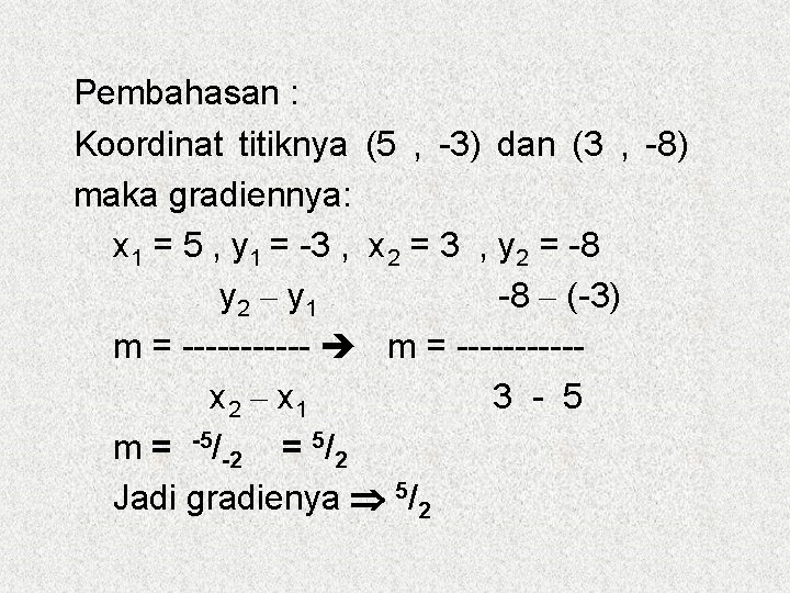 Pembahasan : Koordinat titiknya (5 , -3) dan (3 , -8) maka gradiennya: x