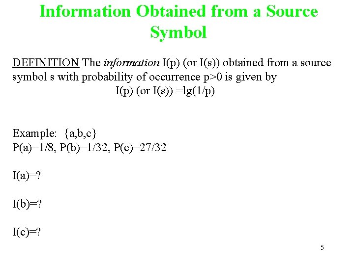 Information Obtained from a Source Symbol DEFINITION The information I(p) (or I(s)) obtained from
