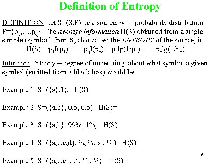 Definition of Entropy DEFINITION Let S=(S, P) be a source, with probability distribution P={p