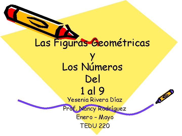 Las Figuras Geométricas y Los Números Del 1 al 9 Yesenia Rivera Díaz Prof.