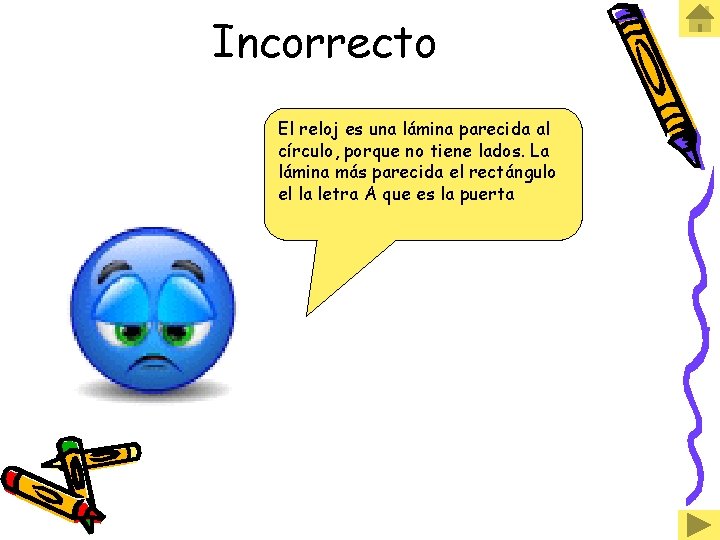 Incorrecto El reloj es una lámina parecida al círculo, porque no tiene lados. La