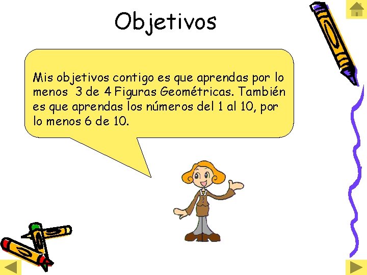 Objetivos Mis objetivos contigo es que aprendas por lo menos 3 de 4 Figuras