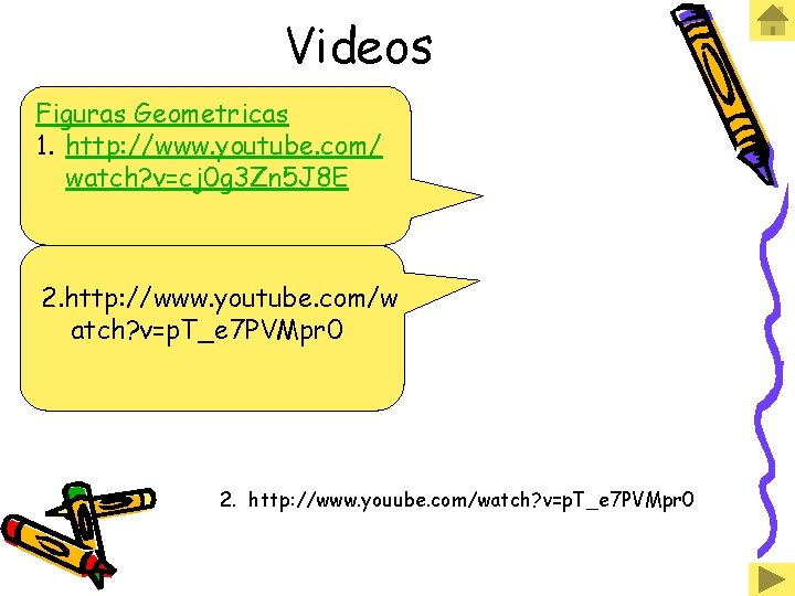 Videos Figuras Geometricas 1. http: //www. youtube. com/ watch? v=cj 0 g 3 Zn