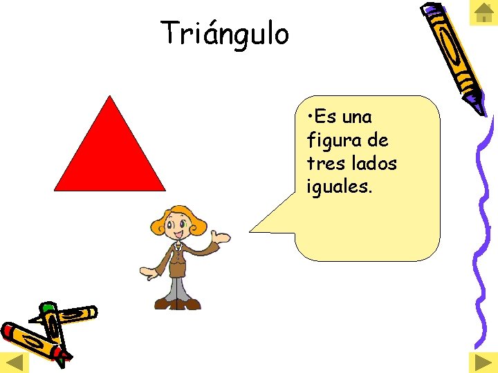 Triángulo • Es una figura de tres lados iguales. 