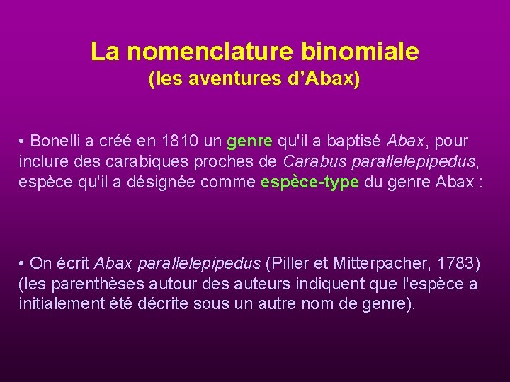 La nomenclature binomiale (les aventures d’Abax) • Bonelli a créé en 1810 un genre