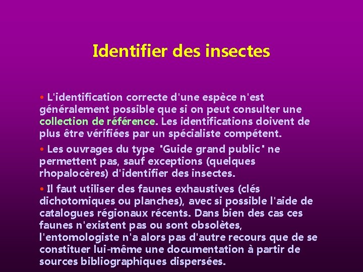 Identifier des insectes • L'identification correcte d'une espèce n'est généralement possible que si on
