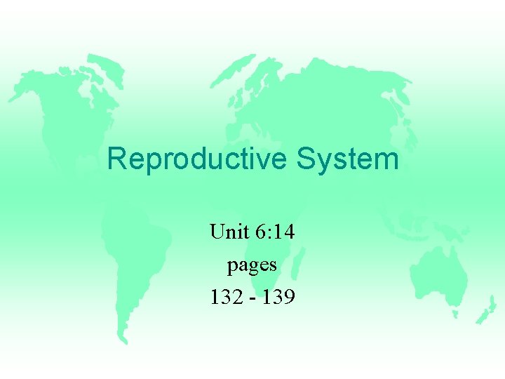 Reproductive System Unit 6: 14 pages 132 - 139 