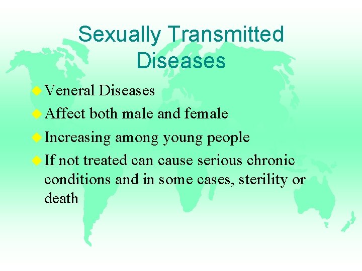 Sexually Transmitted Diseases u Veneral Diseases u Affect both male and female u Increasing