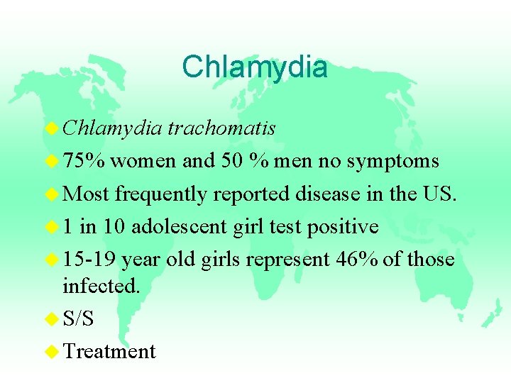 Chlamydia u Chlamydia trachomatis u 75% women and 50 % men no symptoms u