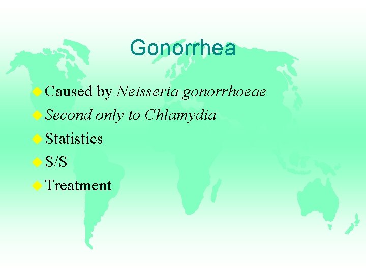 Gonorrhea u Caused by Neisseria gonorrhoeae u Second only to Chlamydia u Statistics u