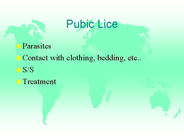 Pubic Lice u Parasites u Contact with clothing, bedding, etc. . u S/S u