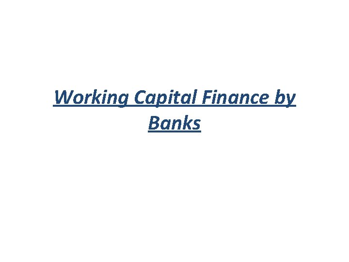 Working Capital Finance by Banks 