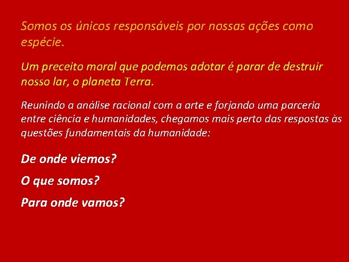 Somos os únicos responsáveis por nossas ações como espécie. Um preceito moral que podemos