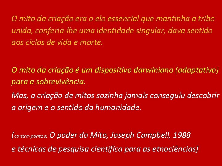 O mito da criação era o elo essencial que mantinha a tribo unida, conferia-lhe