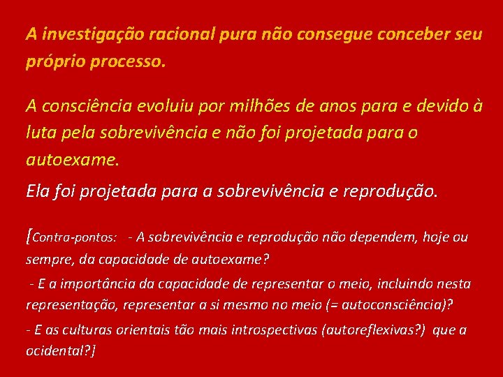 A investigação racional pura não consegue conceber seu próprio processo. A consciência evoluiu por