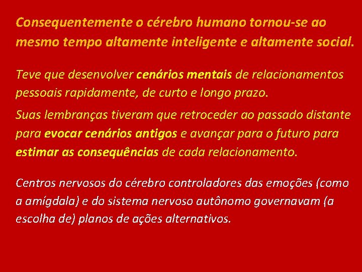 Consequentemente o cérebro humano tornou-se ao mesmo tempo altamente inteligente e altamente social. Teve