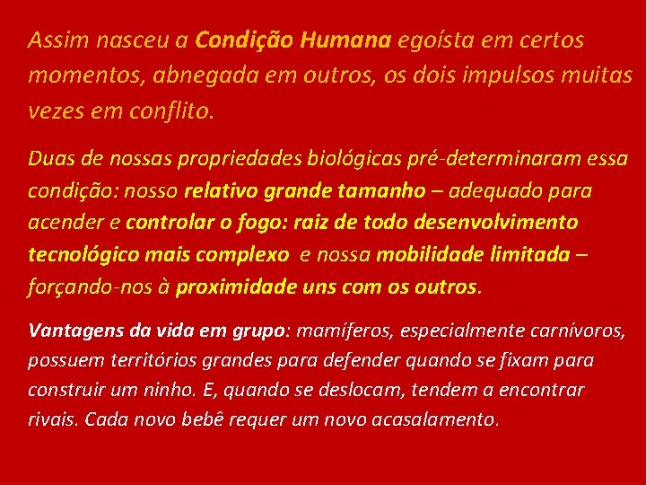 Assim nasceu a Condição Humana egoísta em certos momentos, abnegada em outros, os dois