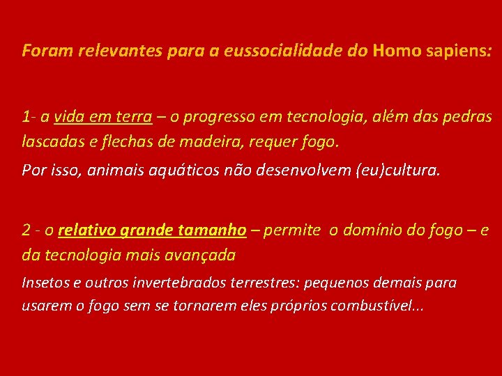 Foram relevantes para a eussocialidade do Homo sapiens: 1 - a vida em terra