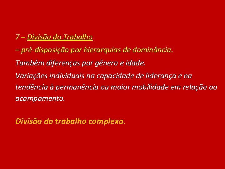 7 – Divisão do Trabalho – pré-disposição por hierarquias de dominância. Também diferenças por