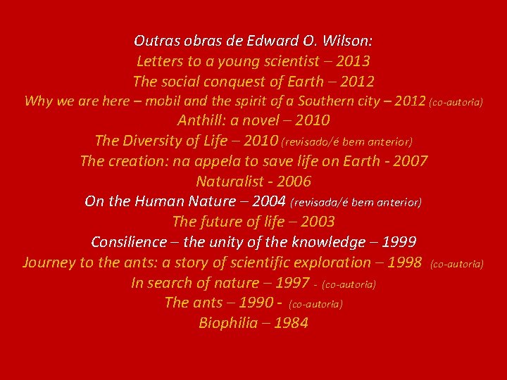 Outras obras de Edward O. Wilson: Letters to a young scientist – 2013 The