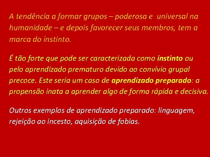 A tendência a formar grupos – poderosa e universal na humanidade – e depois