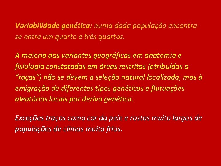 Variabilidade genética: numa dada população encontrase entre um quarto e três quartos. A maioria