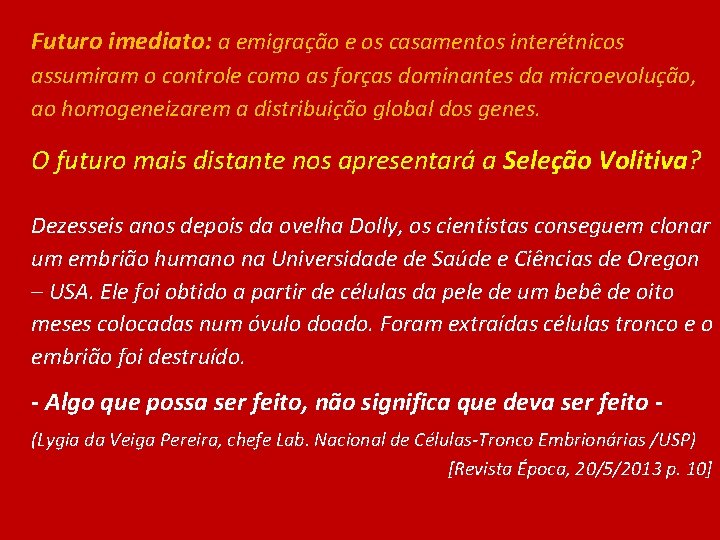 Futuro imediato: a emigração e os casamentos interétnicos assumiram o controle como as forças