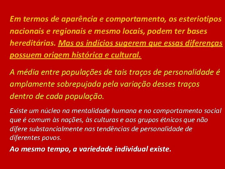 Em termos de aparência e comportamento, os esteriotipos nacionais e regionais e mesmo locais,