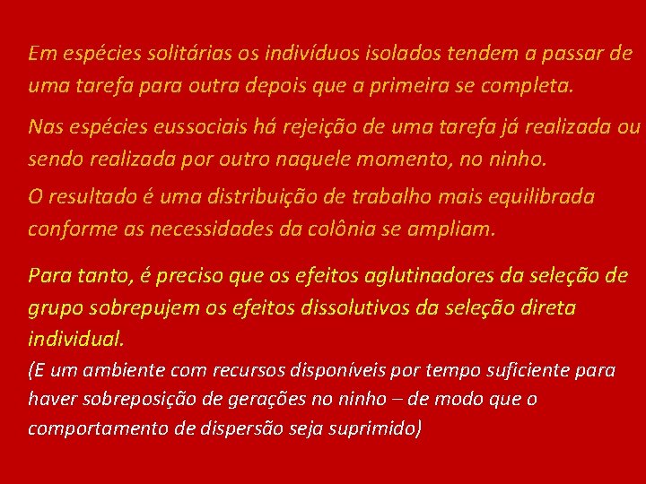 Em espécies solitárias os indivíduos isolados tendem a passar de uma tarefa para outra