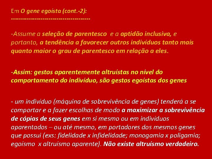 Em O gene egoísta (cont. -2): -------------------- -Assume a seleção de parentesco e a