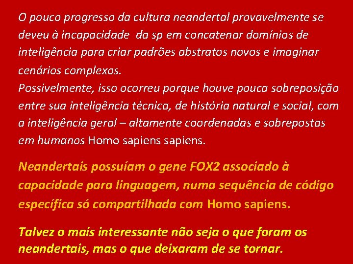 O pouco progresso da cultura neandertal provavelmente se deveu à incapacidade da sp em