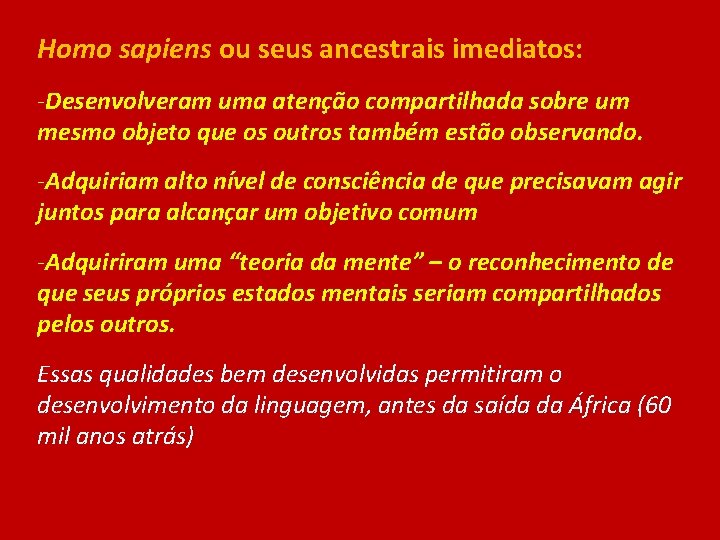 Homo sapiens ou seus ancestrais imediatos: -Desenvolveram uma atenção compartilhada sobre um mesmo objeto