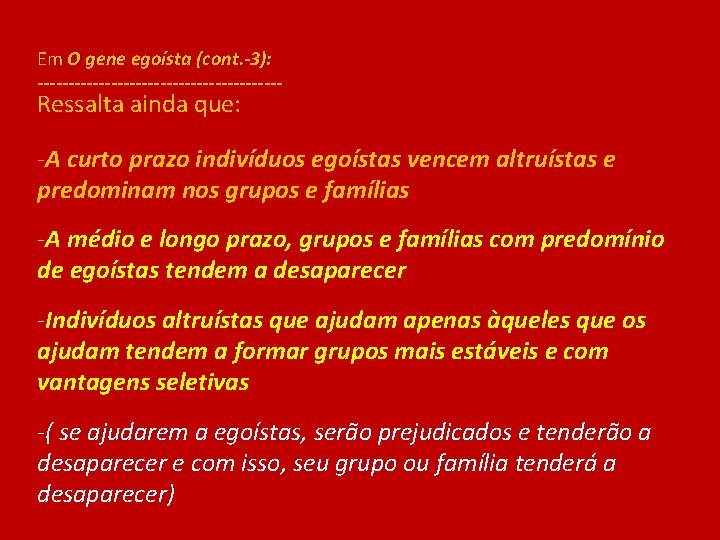 Em O gene egoísta (cont. -3): -------------------- Ressalta ainda que: -A curto prazo indivíduos