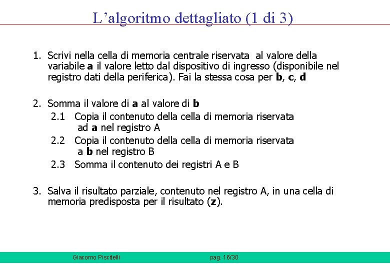 L’algoritmo dettagliato (1 di 3) 1. Scrivi nella cella di memoria centrale riservata al