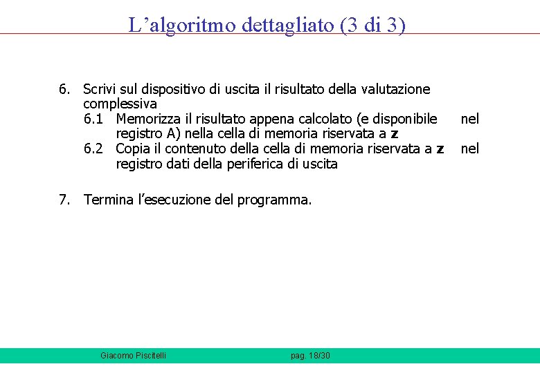 L’algoritmo dettagliato (3 di 3) 6. Scrivi sul dispositivo di uscita il risultato della L’algoritmo dettagliato (3 di 3) 6. Scrivi sul dispositivo di uscita il risultato della