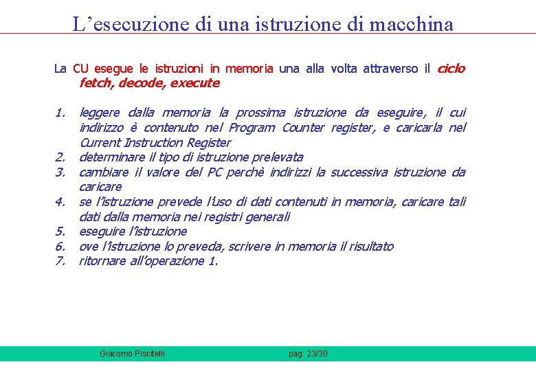 L’esecuzione di una istruzione di macchina La CU esegue le istruzioni in memoria una