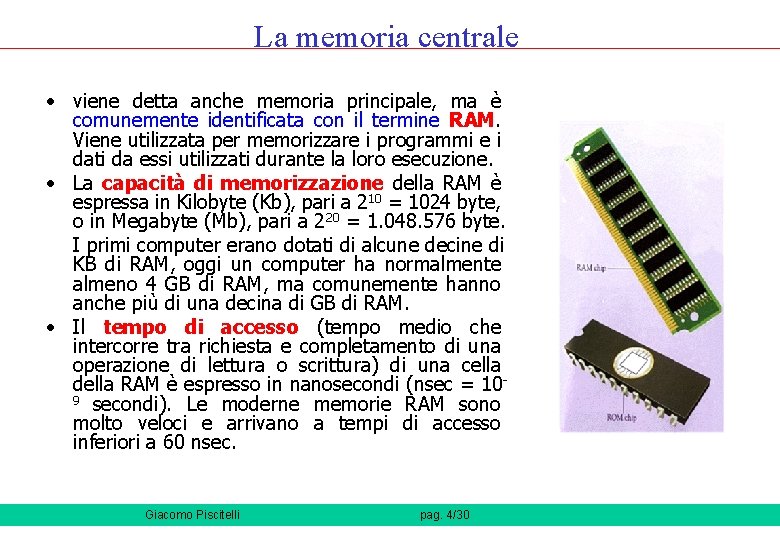 La memoria centrale • viene detta anche memoria principale, ma è comunemente identificata con