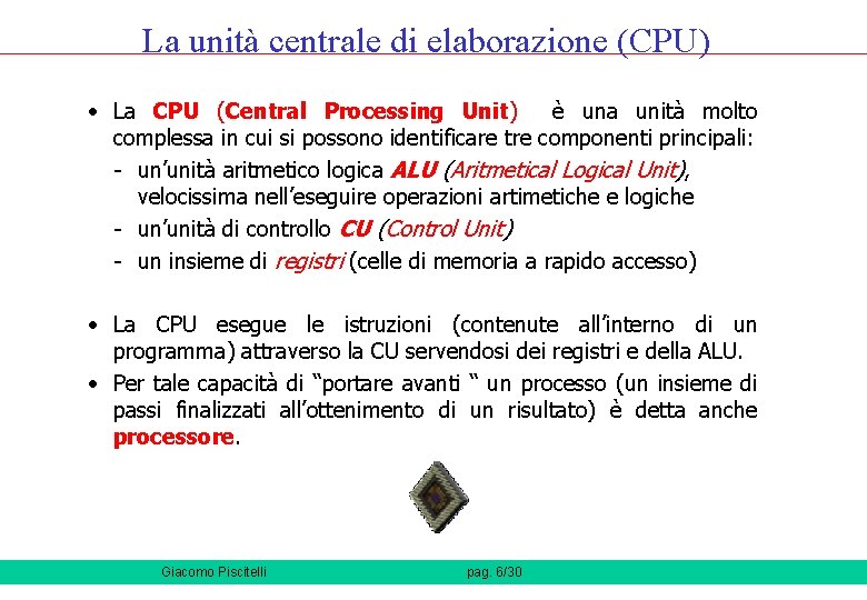 La unità centrale di elaborazione (CPU) • La CPU (Central Processing Unit) è una La unità centrale di elaborazione (CPU) • La CPU (Central Processing Unit) è una