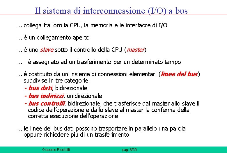 Il sistema di interconnessione (I/O) a bus. . . collega fra loro la CPU,