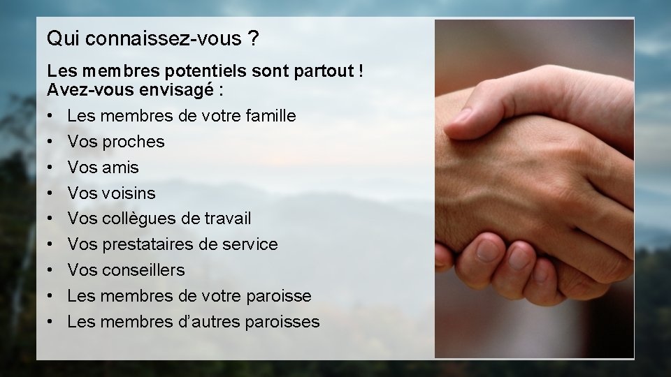 Qui connaissez-vous ? Les membres potentiels sont partout ! Avez-vous envisagé : • Les