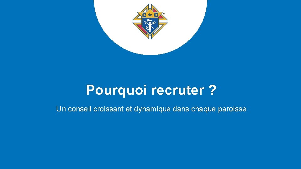 Pourquoi recruter ? Un conseil croissant et dynamique dans chaque paroisse 