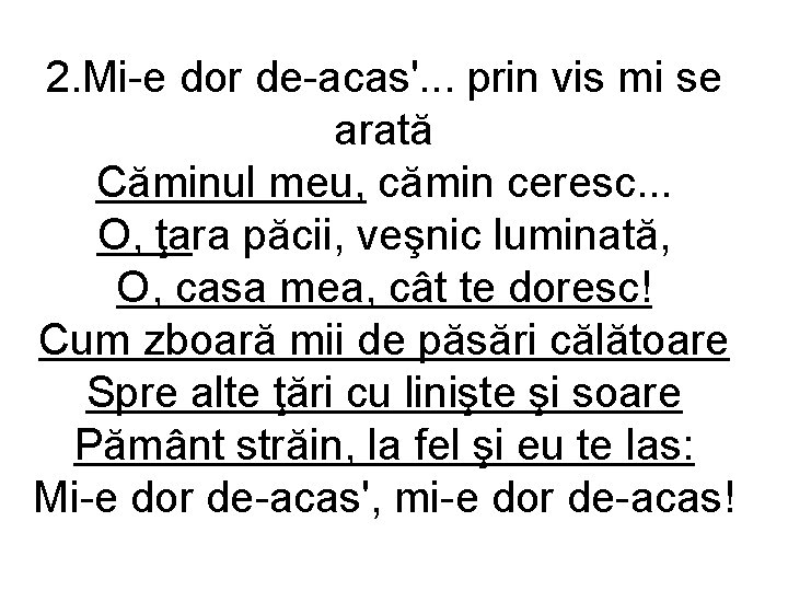 2. Mi-e dor de-acas'. . . prin vis mi se arată Căminul meu, cămin