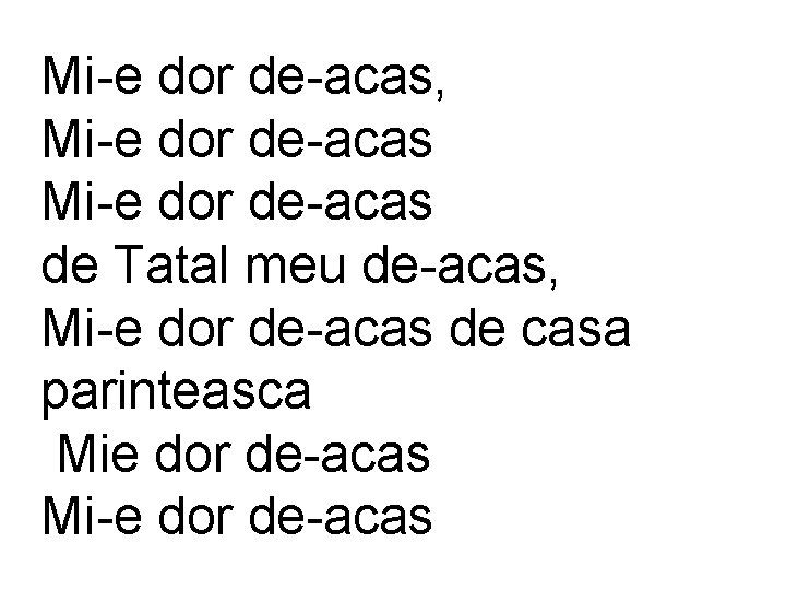 Mi-e dor de-acas, Mi-e dor de-acas de Tatal meu de-acas, Mi-e dor de-acas de