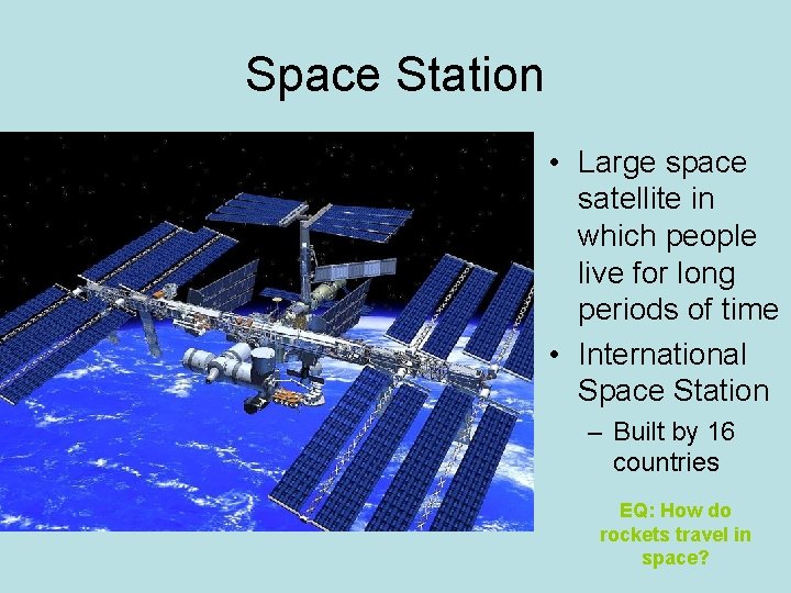 Space Station • Large space satellite in which people live for long periods of