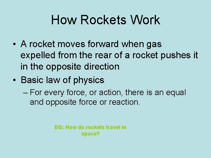 How Rockets Work • A rocket moves forward when gas expelled from the rear