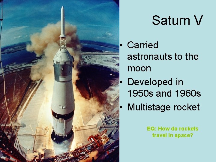 Saturn V • Carried astronauts to the moon • Developed in 1950 s and