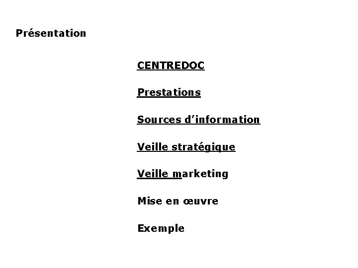 Présentation CENTREDOC Prestations Sources d’information Veille stratégique Veille marketing Mise en œuvre Exemple 