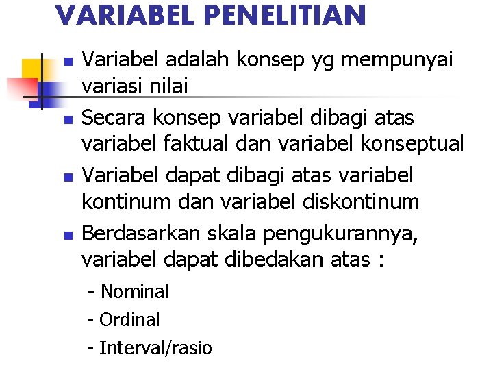 VARIABEL PENELITIAN n n Variabel adalah konsep yg mempunyai variasi nilai Secara konsep variabel VARIABEL PENELITIAN n n Variabel adalah konsep yg mempunyai variasi nilai Secara konsep variabel