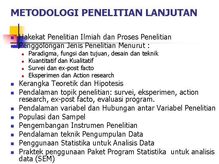 METODOLOGI PENELITIAN LANJUTAN n n Hakekat Penelitian Ilmiah dan Proses Penelitian Penggolongan Jenis Penelitian