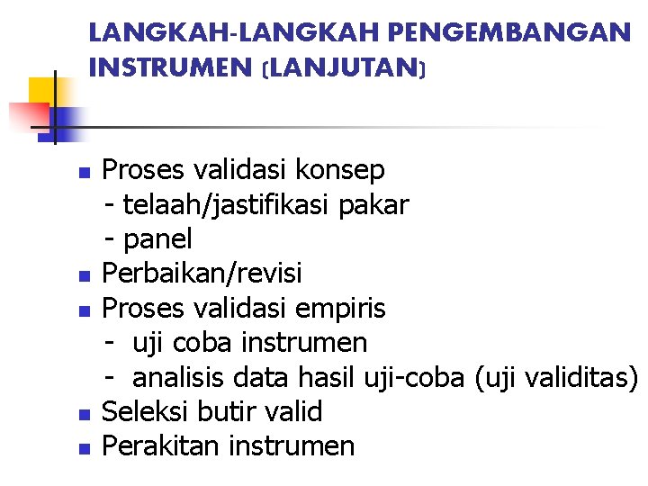 LANGKAH-LANGKAH PENGEMBANGAN INSTRUMEN (LANJUTAN) n n n Proses validasi konsep - telaah/jastifikasi pakar -